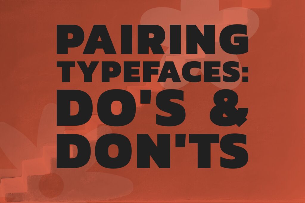 Black text reads "Pairing Typefaces: Do's & Don'ts" on a textured orange background.